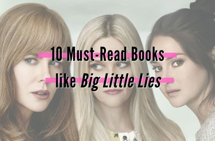 Nicole Kidman, Reese Witherspoon and Shailene Woodley pose for the cover of Big Little Lies, with text that says 10 must-read books like Big Little Lies.