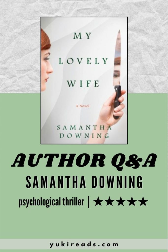 Author interview for Samantha Downing, My Lovely Wife and He Started it thriller author.