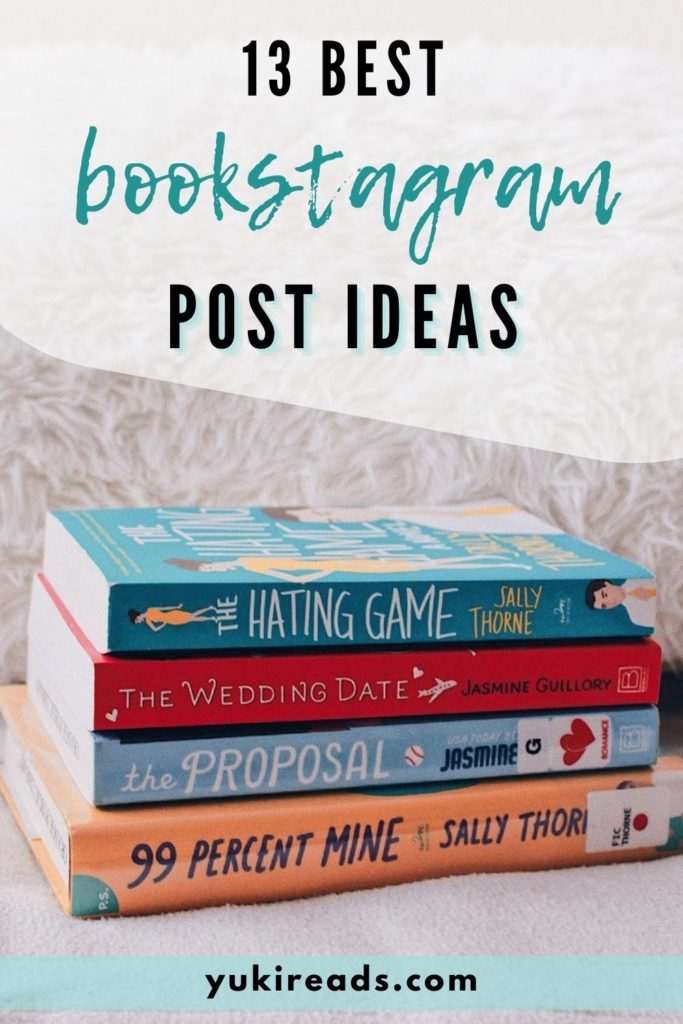 Contemporary romance book stack with The Hating Game by Sally Thorne, 99 Percent Mine by Sally Thorne, The Wedding Date by Jasmine Guillory and The Proposal by Jasmine Guillory with text that says 13 best Bookstagram post ideas for you.